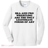 Ska And Pro Wrestling Are The Only Legitimate Forms Of Art Kids Long Sleeve Shirt thumb 0