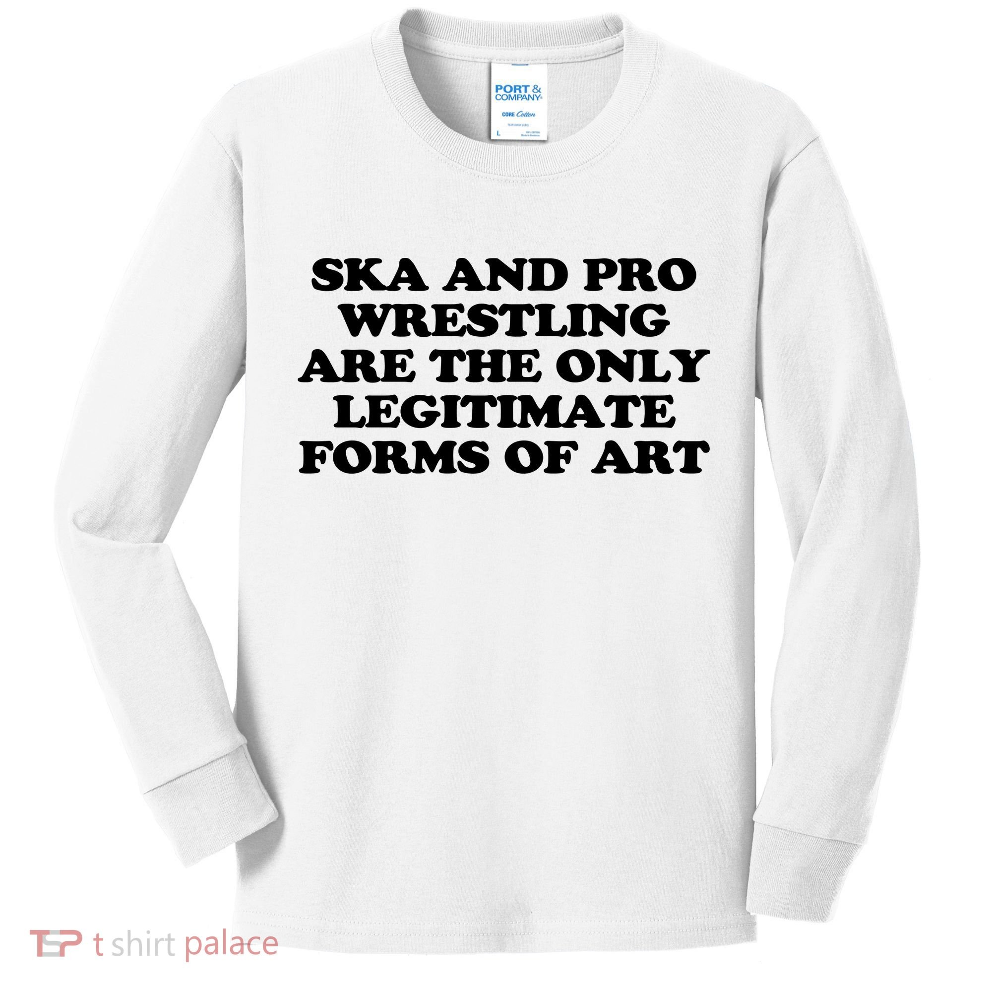 Ska And Pro Wrestling Are The Only Legitimate Forms Of Art Kids Long Sleeve Shirt