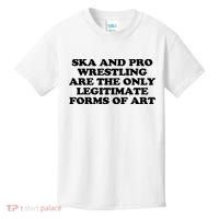 Ska And Pro Wrestling Are The Only Legitimate Forms Of Art Kids T-Shirt thumb 0