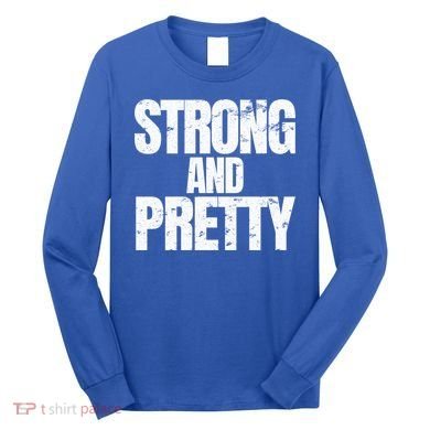 Strong And Pretty Work Out Gym Never Stop Training Cool Gift Long Sleeve Shirt