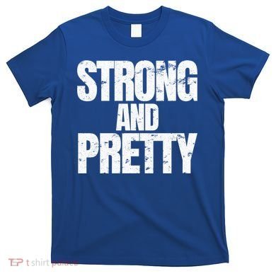Strong And Pretty Work Out Gym Never Stop Training Cool Gift T-Shirt