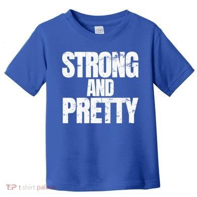 Strong And Pretty Work Out Gym Never Stop Training Cool Gift Toddler T-Shirt