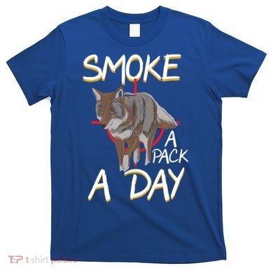 Smoke A Pack A Day Coyote Hunting Jackal Wolf Great Gift T-Shirt
