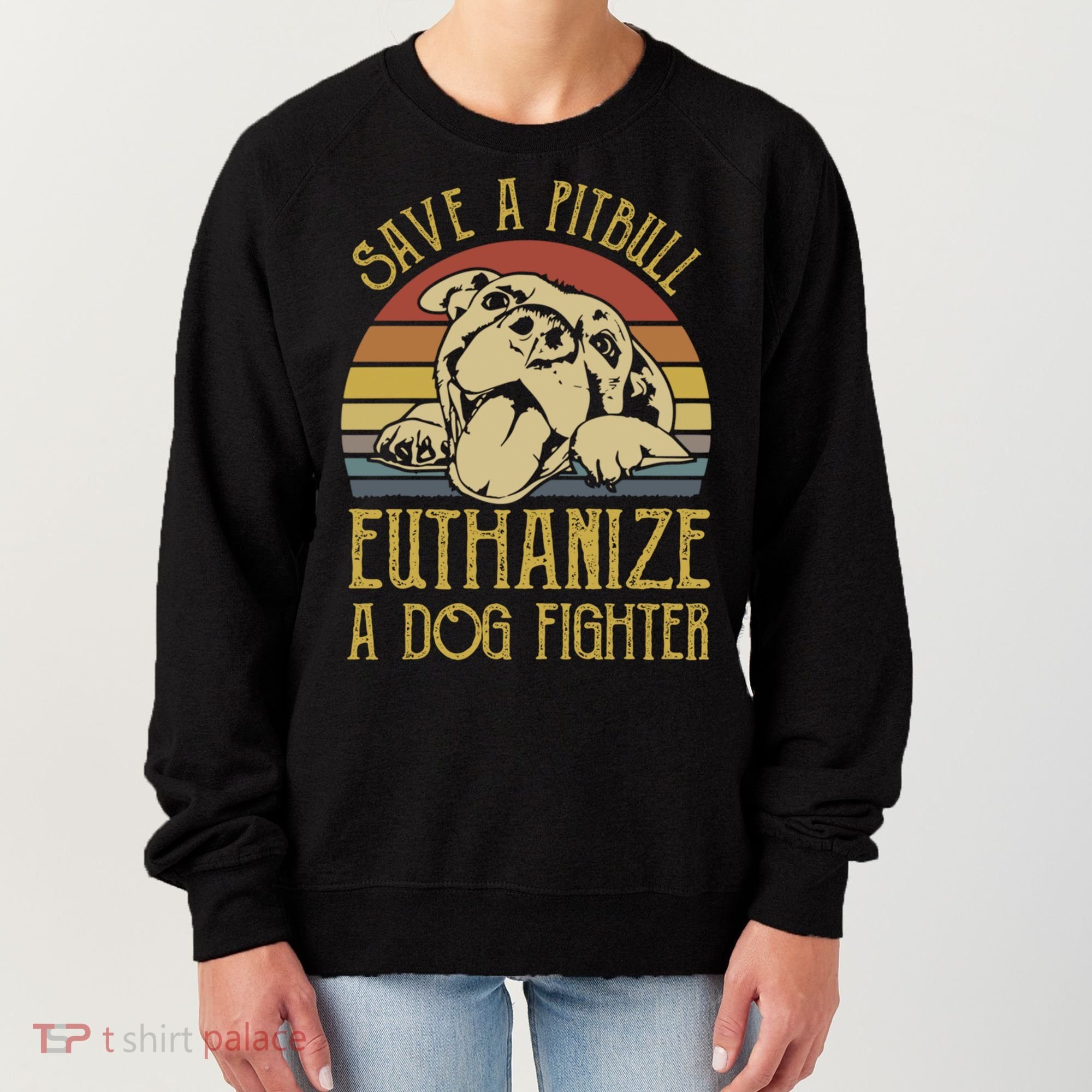 Save A Pitbull Euthanize A Dog Fighter Funny Gift Pitbull Lovers Gift Women's Sweatshirt
