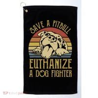 Save A Pitbull Euthanize A Dog Fighter Funny Gift Pitbull Lovers Gift Golf Towel thumb 0