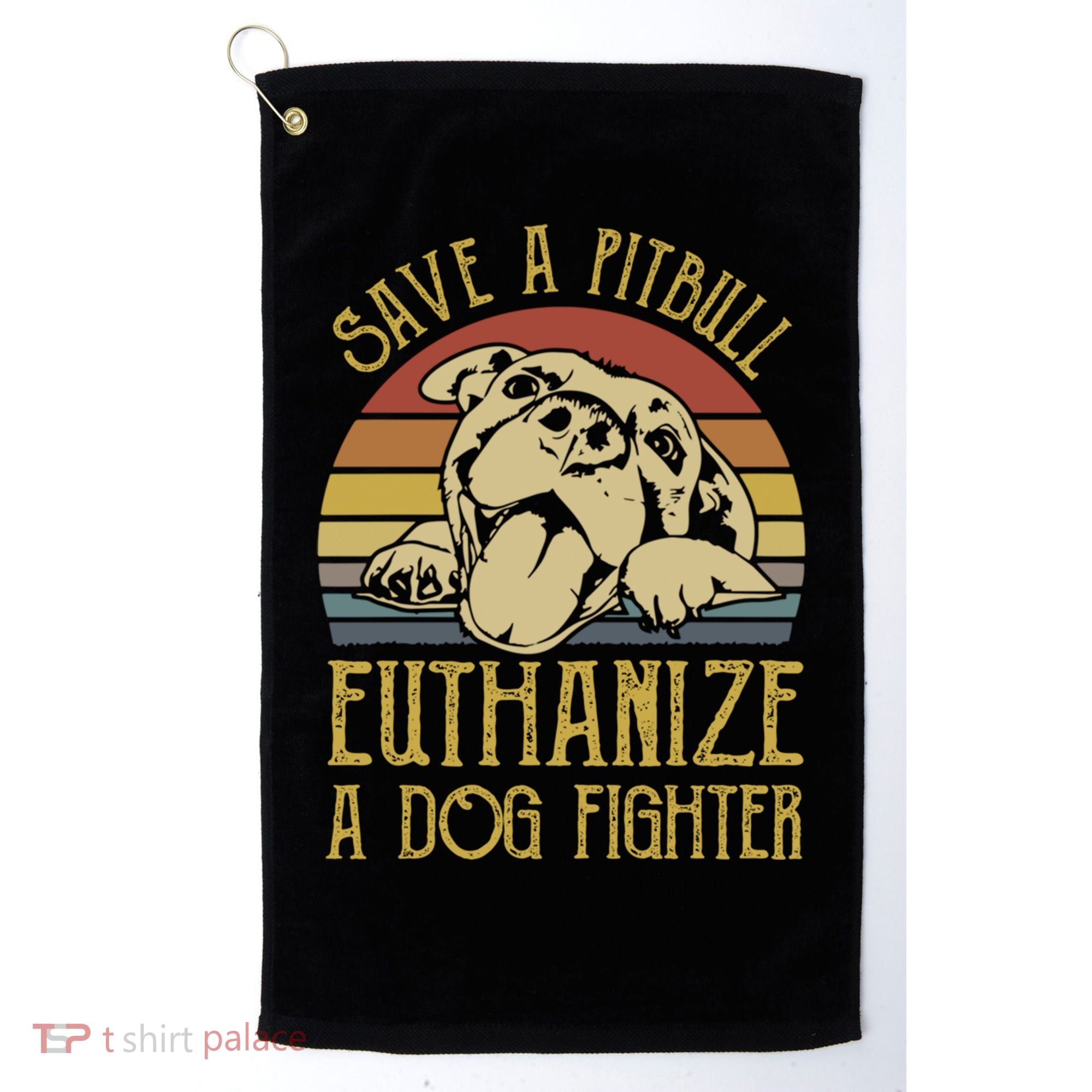 Save A Pitbull Euthanize A Dog Fighter Funny Gift Pitbull Lovers Gift Golf Towel