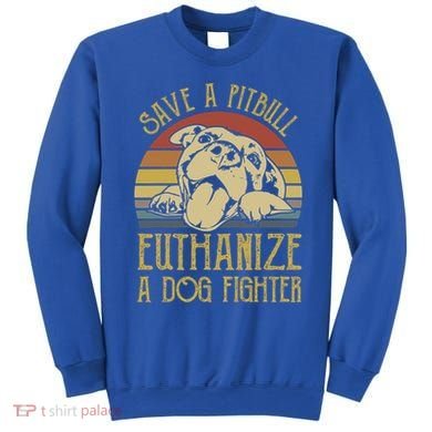 Save A Pitbull Euthanize A Dog Fighter Funny Gift Pitbull Lovers Gift Sweatshirt