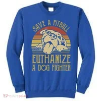 Save A Pitbull Euthanize A Dog Fighter Funny Gift Pitbull Lovers Gift Sweatshirt thumb 0
