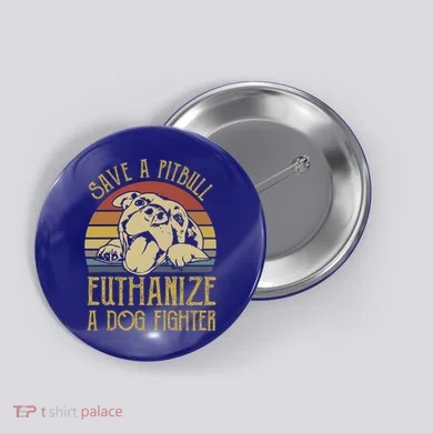 Save A Pitbull Euthanize A Dog Fighter Funny Gift Pitbull Lovers Gift Button