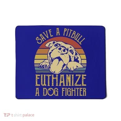 Save A Pitbull Euthanize A Dog Fighter Funny Gift Pitbull Lovers Gift Mousepad