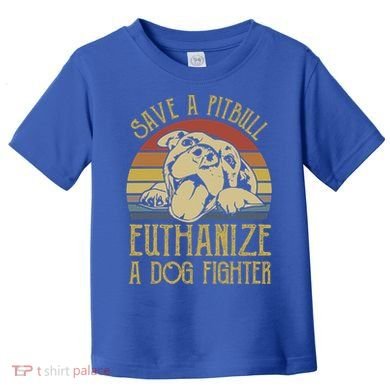 Save A Pitbull Euthanize A Dog Fighter Funny Gift Pitbull Lovers Gift Toddler T-Shirt