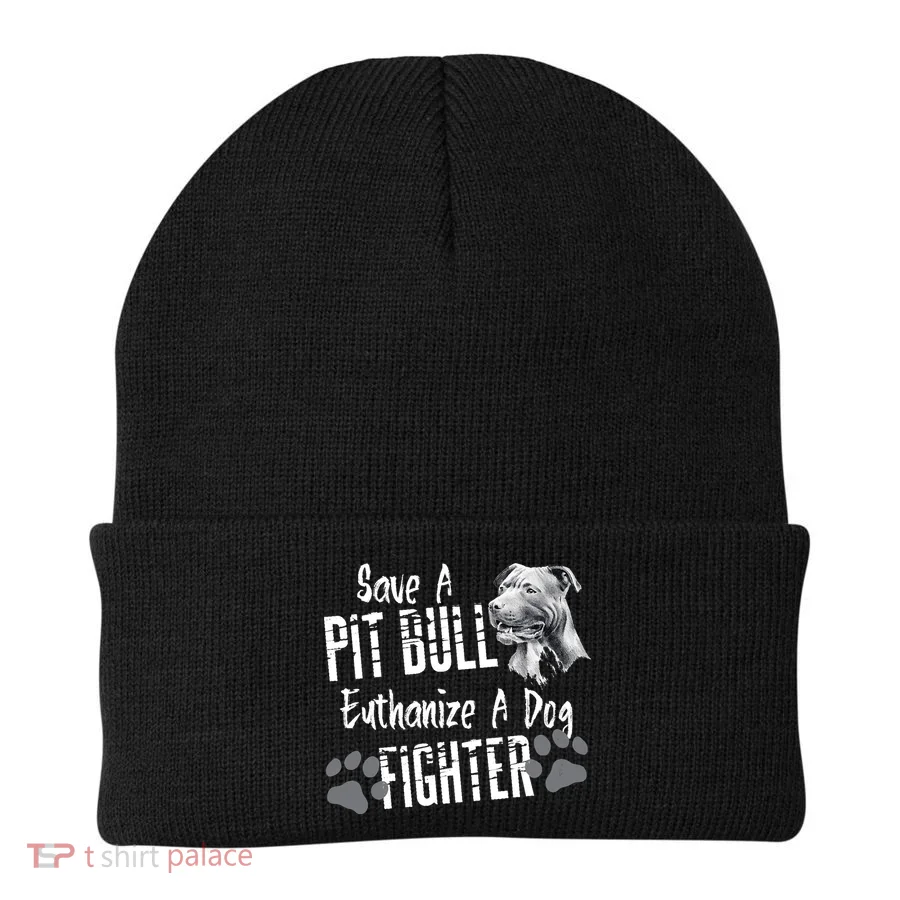 Save A Pitbull Euthanize A Dog Fighter Pit Bull Lover Gift Beanie