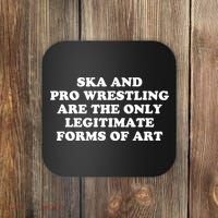 Ska And Pro Wrestling Are The Only Legitimate Forms Of Art Coaster thumb 0