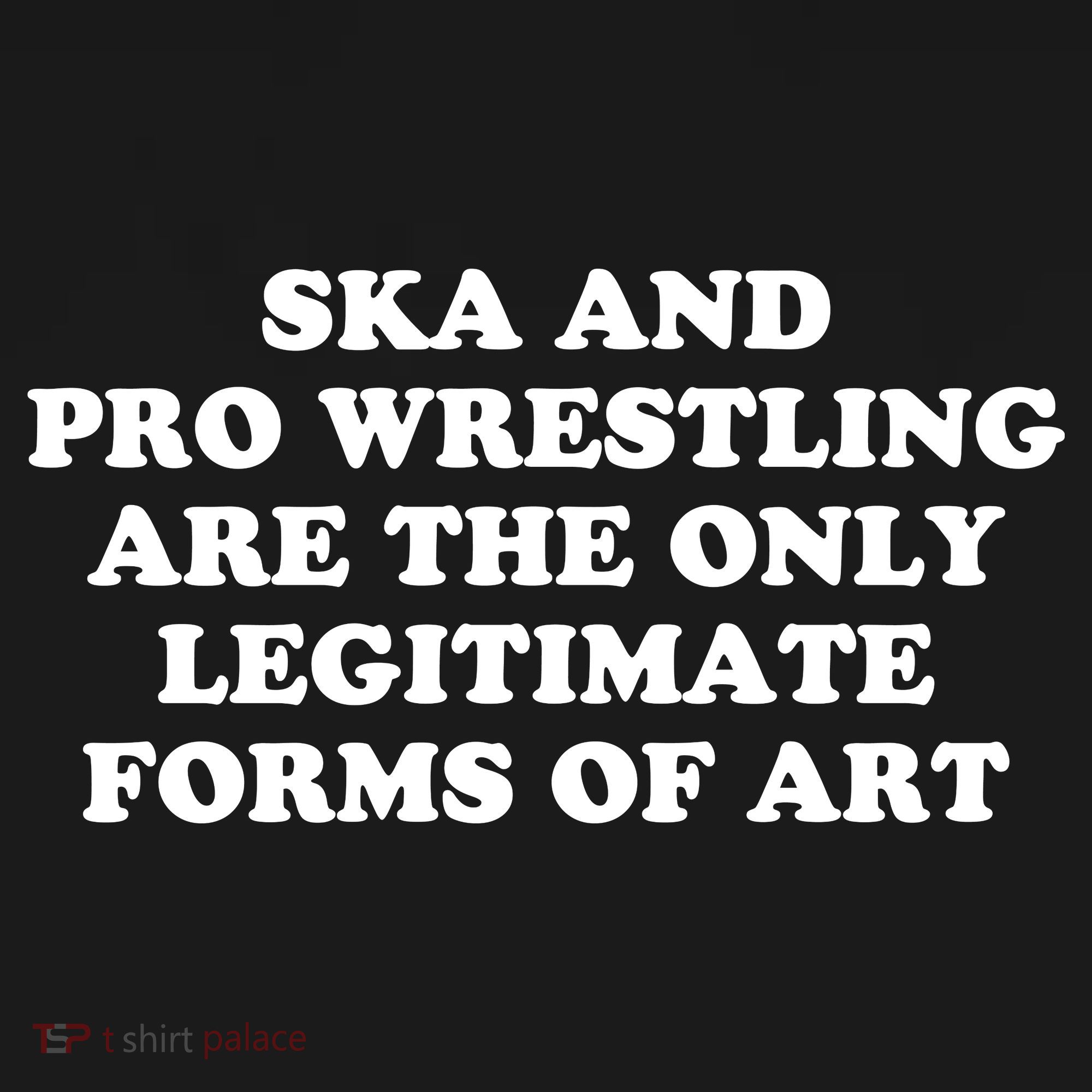 Ska And Pro Wrestling Are The Only Legitimate Forms Of Art Women's Hoodie