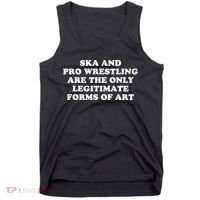 Ska And Pro Wrestling Are The Only Legitimate Forms Of Art Tank Top thumb 0
