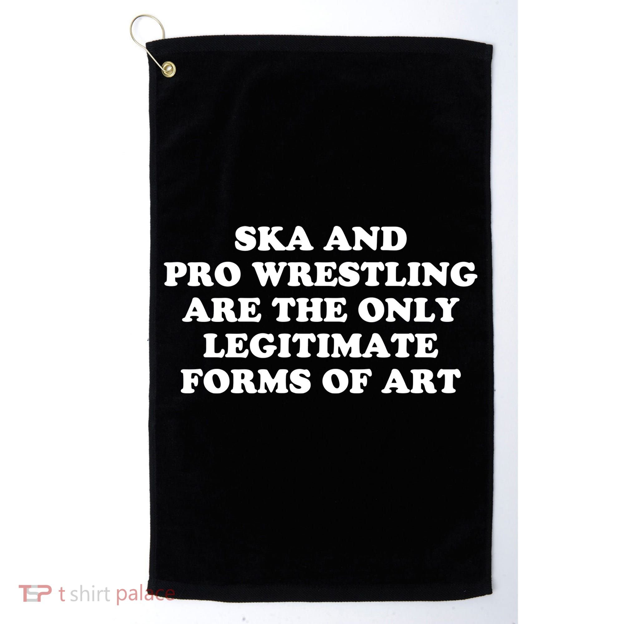 Ska And Pro Wrestling Are The Only Legitimate Forms Of Art Golf Towel