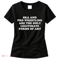 Ska And Pro Wrestling Are The Only Legitimate Forms Of Art Women's T-Shirt thumb 0