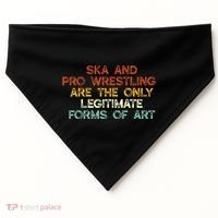 Ska And Pro Wrestling Are The Only Legitimate Forms Of Art USA-Made Doggie Bandana thumb 0