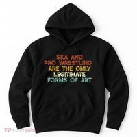 Ska And Pro Wrestling Are The Only Legitimate Forms Of Art Hoodie thumb 0