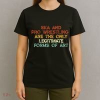 Ska And Pro Wrestling Are The Only Legitimate Forms Of Art T-Shirt thumb 4