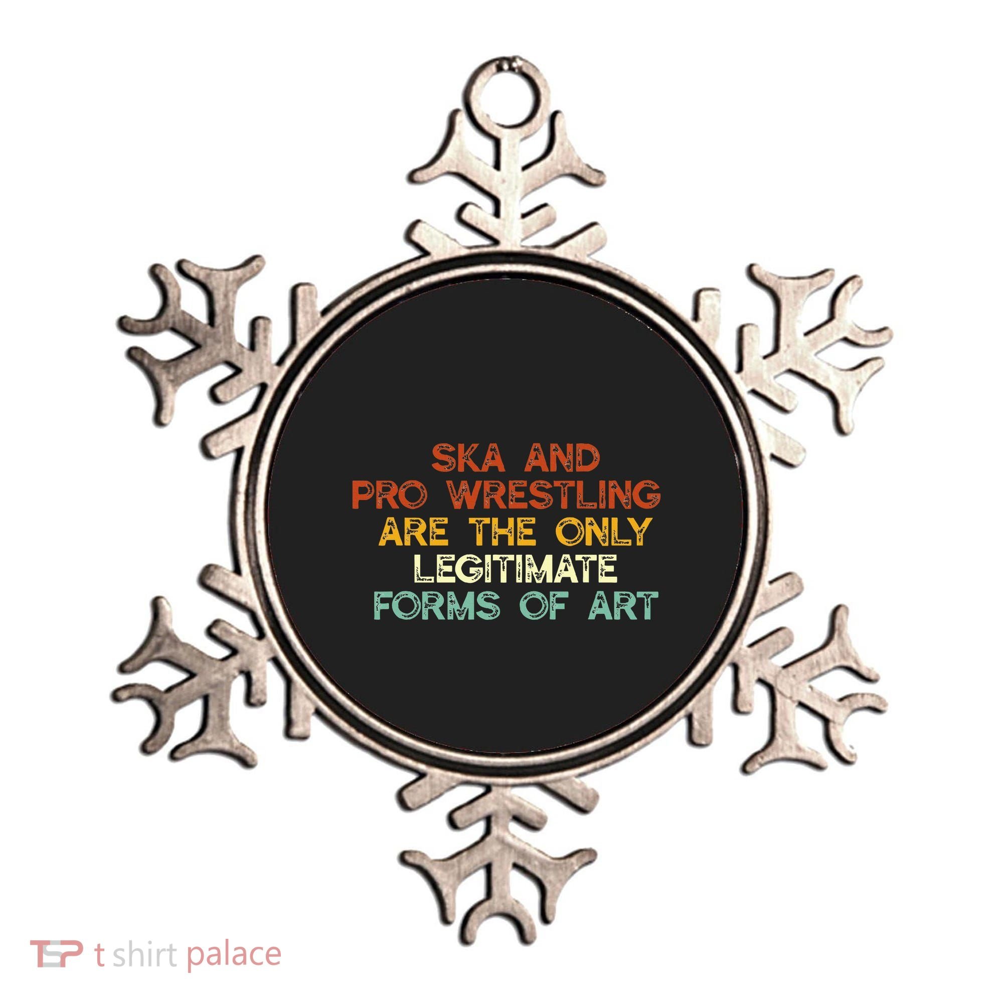 Ska And Pro Wrestling Are The Only Legitimate Forms Of Art Ornament