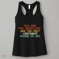 Ska And Pro Wrestling Are The Only Legitimate Forms Of Art Women's Tank Top thumb 3