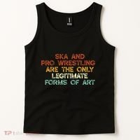 Ska And Pro Wrestling Are The Only Legitimate Forms Of Art Tank Top thumb 2