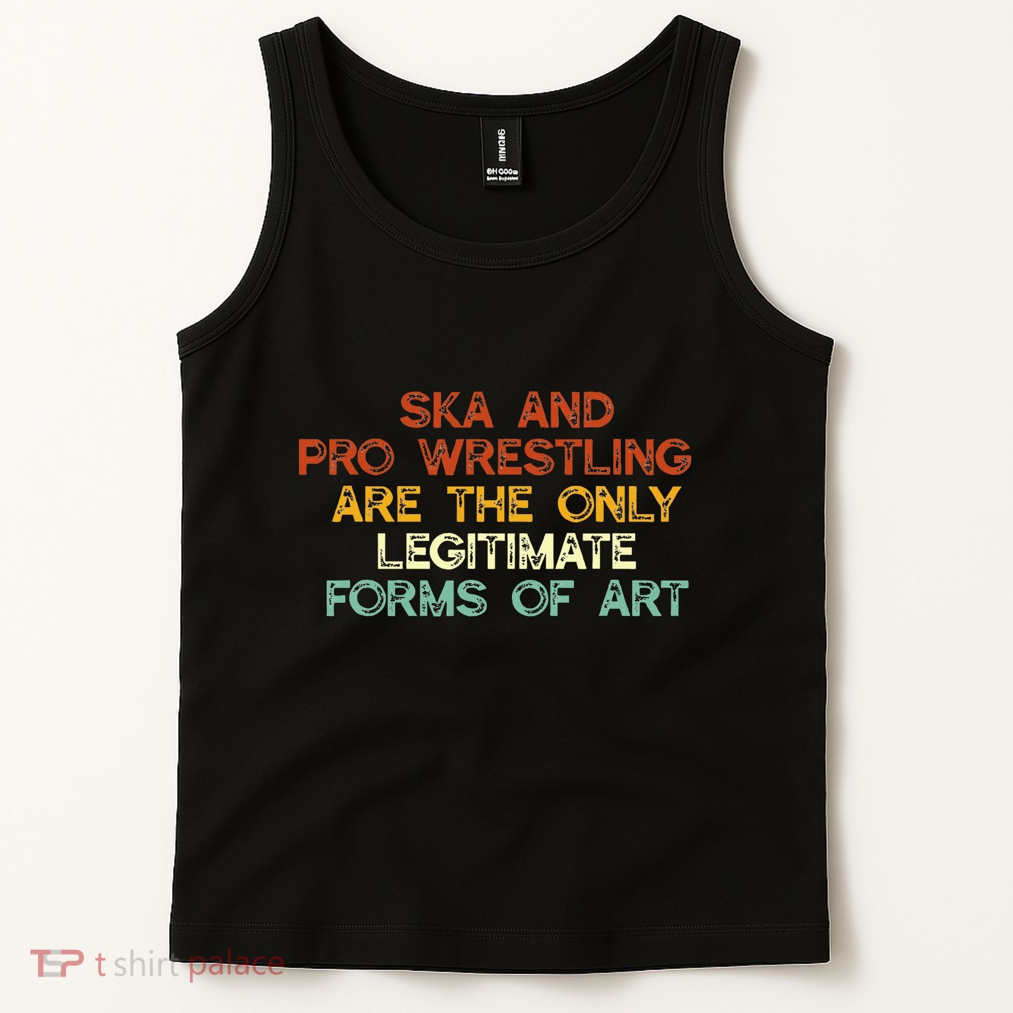 Ska And Pro Wrestling Are The Only Legitimate Forms Of Art Tank Top