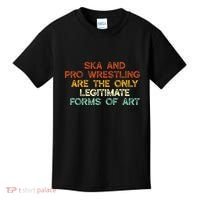 Ska And Pro Wrestling Are The Only Legitimate Forms Of Art Kids T-Shirt thumb 0