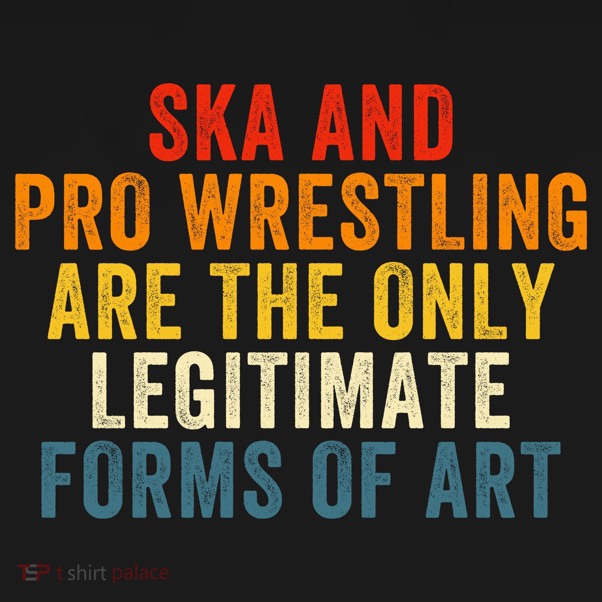 Ska And Pro Wrestling Are The Only Legitimate Forms Of Art Women's Hoodie