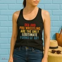 Ska And Pro Wrestling Are The Only Legitimate Forms Of Art Women's Tank Top thumb 2