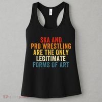 Ska And Pro Wrestling Are The Only Legitimate Forms Of Art Women's Tank Top thumb 3