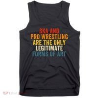 Ska And Pro Wrestling Are The Only Legitimate Forms Of Art Tank Top thumb 0