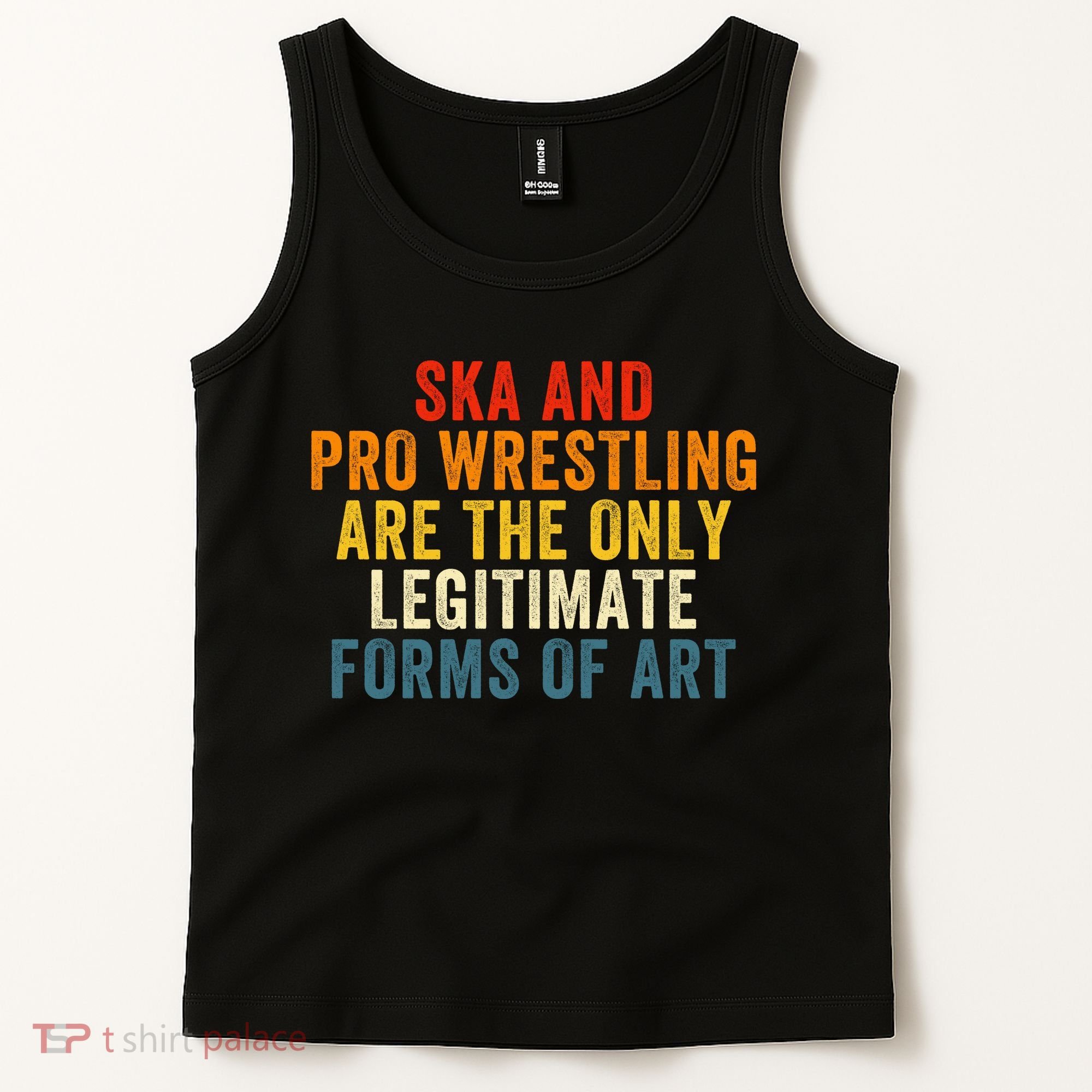 Ska And Pro Wrestling Are The Only Legitimate Forms Of Art Tank Top