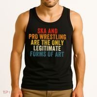 Ska And Pro Wrestling Are The Only Legitimate Forms Of Art Tank Top thumb 3