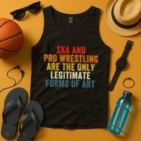 Ska And Pro Wrestling Are The Only Legitimate Forms Of Art Tank Top thumb 4
