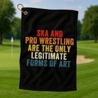 Ska And Pro Wrestling Are The Only Legitimate Forms Of Art Golf Towel thumb 1