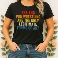 Ska And Pro Wrestling Are The Only Legitimate Forms Of Art Women's T-Shirt thumb 2
