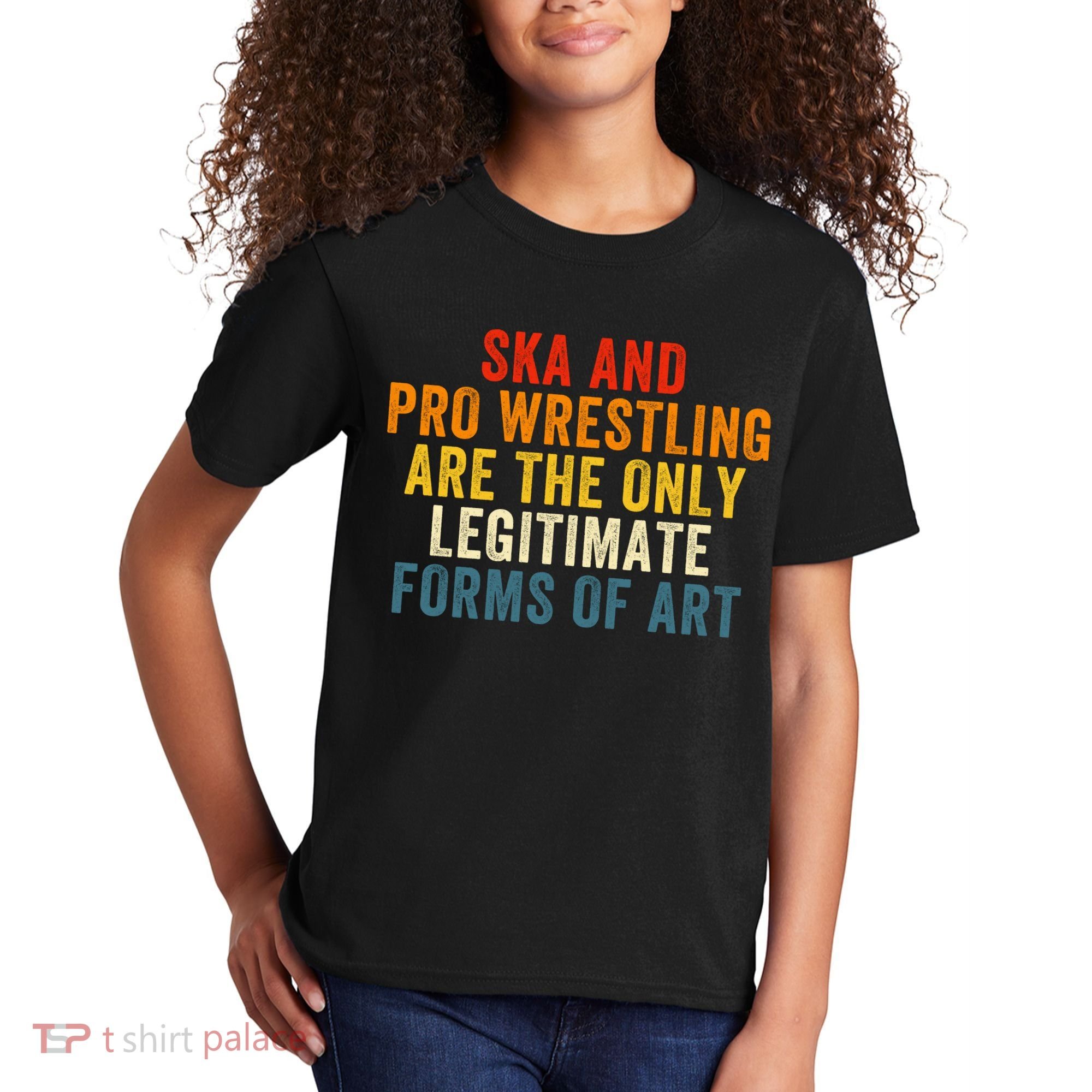 Ska And Pro Wrestling Are The Only Legitimate Forms Of Art Kids T-Shirt