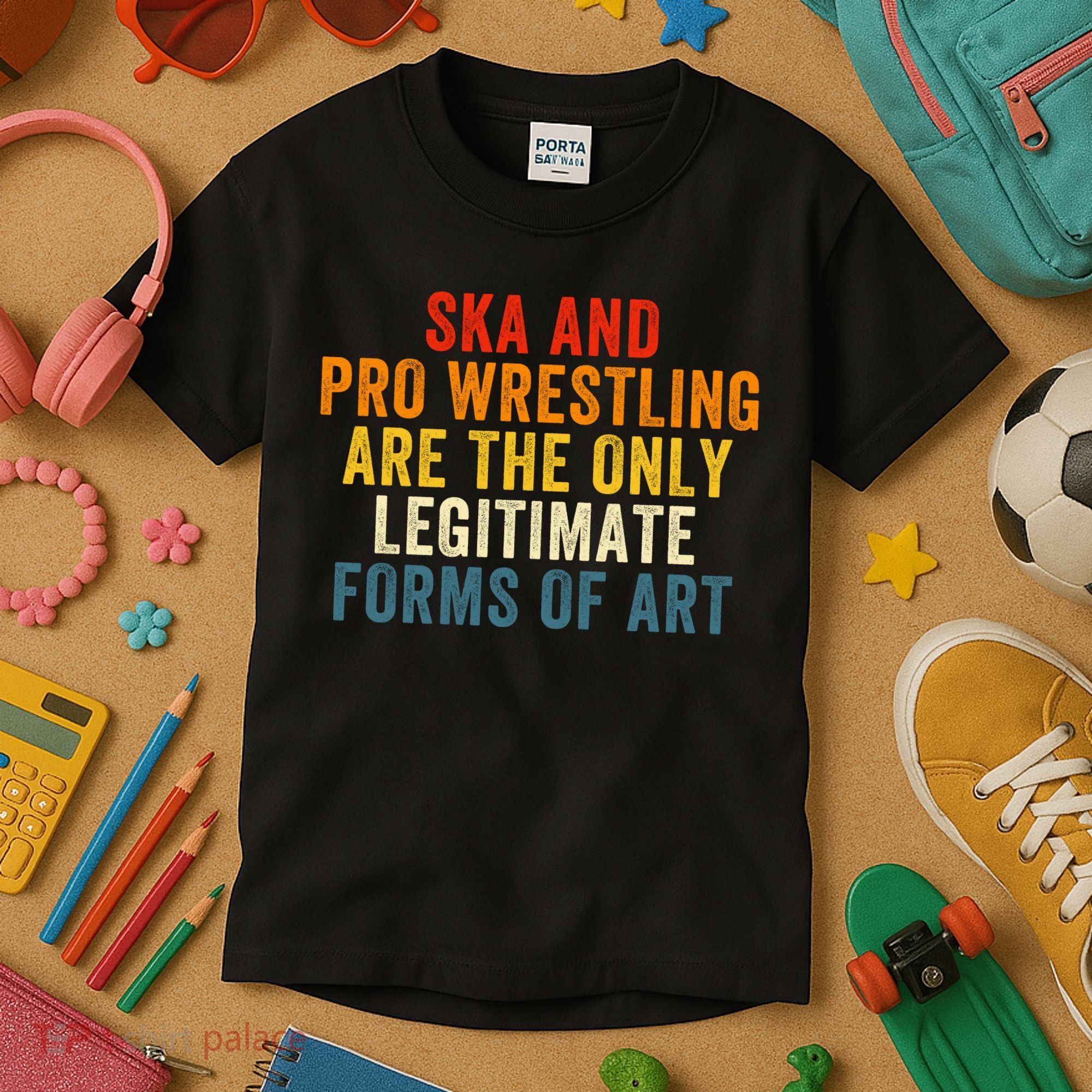 Ska And Pro Wrestling Are The Only Legitimate Forms Of Art Kids T-Shirt