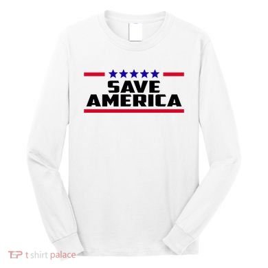 Save America Political Election Long Sleeve Shirt
