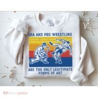 Ska And Pro Wrestling Are The Only Legitimate Forms Of Art Sweatshirt thumb 2