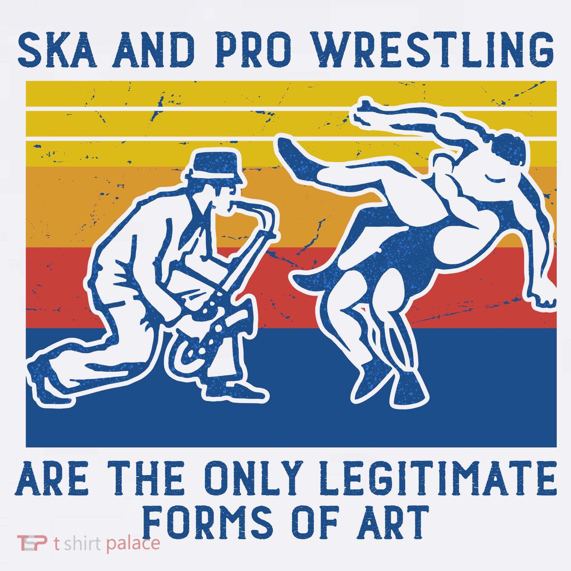 Ska And Pro Wrestling Are The Only Legitimate Forms Of Art Sweatshirt