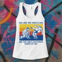 Ska And Pro Wrestling Are The Only Legitimate Forms Of Art Women's Tank Top thumb 3