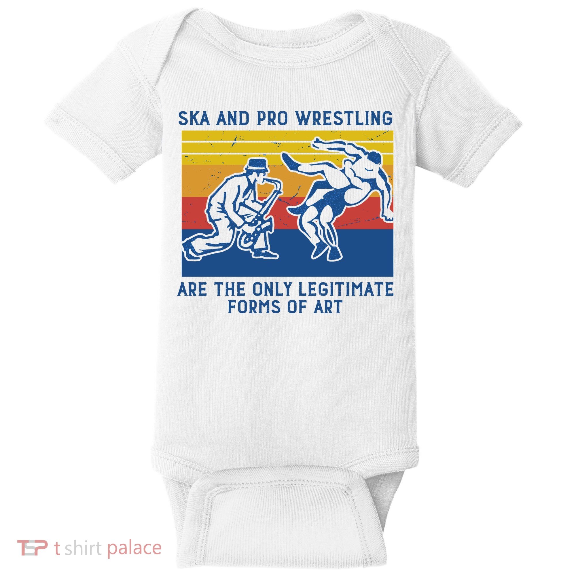 Ska And Pro Wrestling Are The Only Legitimate Forms Of Art Baby Bodysuit