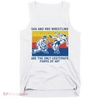 Ska And Pro Wrestling Are The Only Legitimate Forms Of Art Tank Top thumb 0