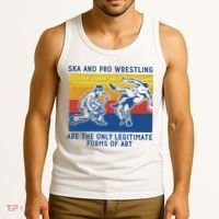 Ska And Pro Wrestling Are The Only Legitimate Forms Of Art Tank Top thumb 3
