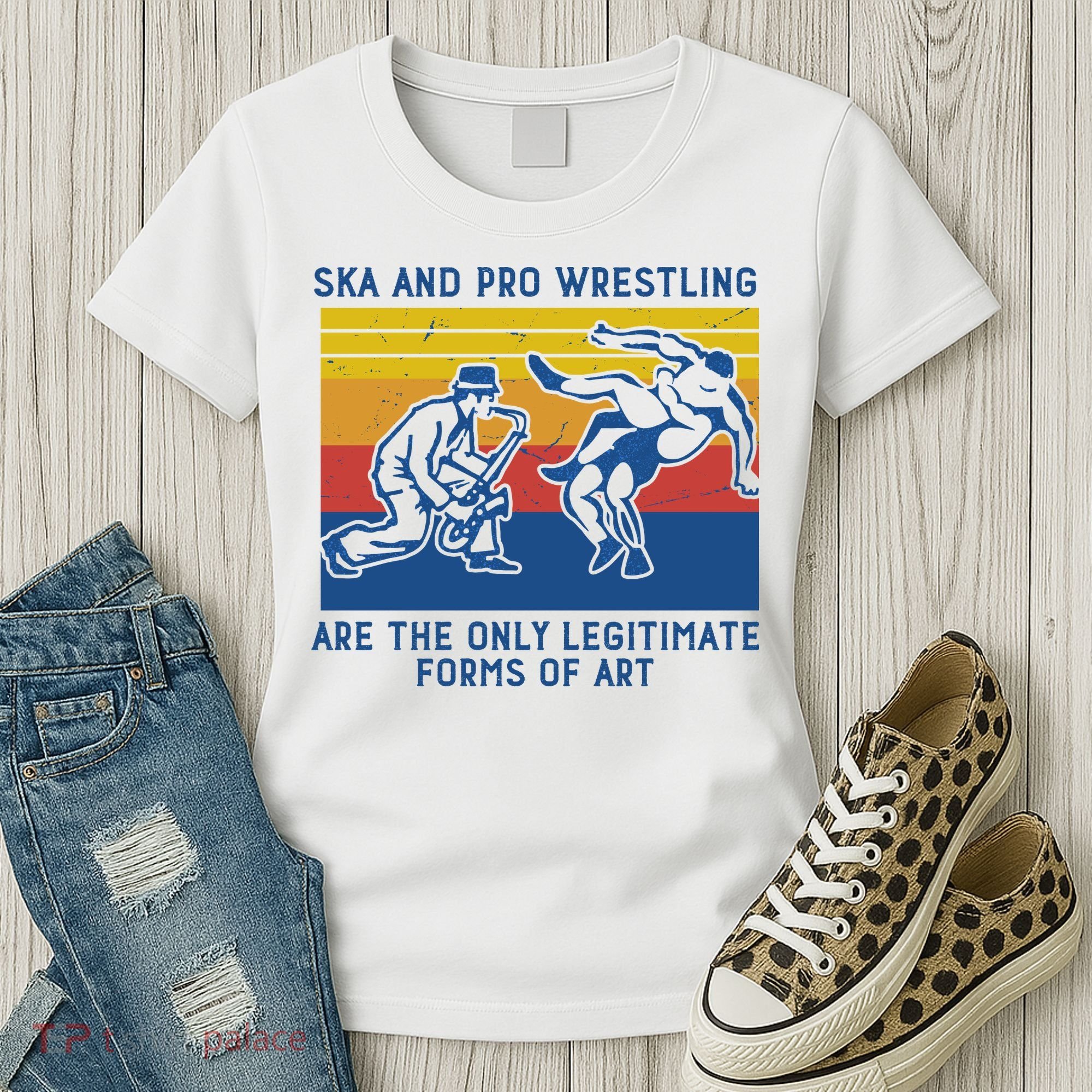 Ska And Pro Wrestling Are The Only Legitimate Forms Of Art Women's T-Shirt