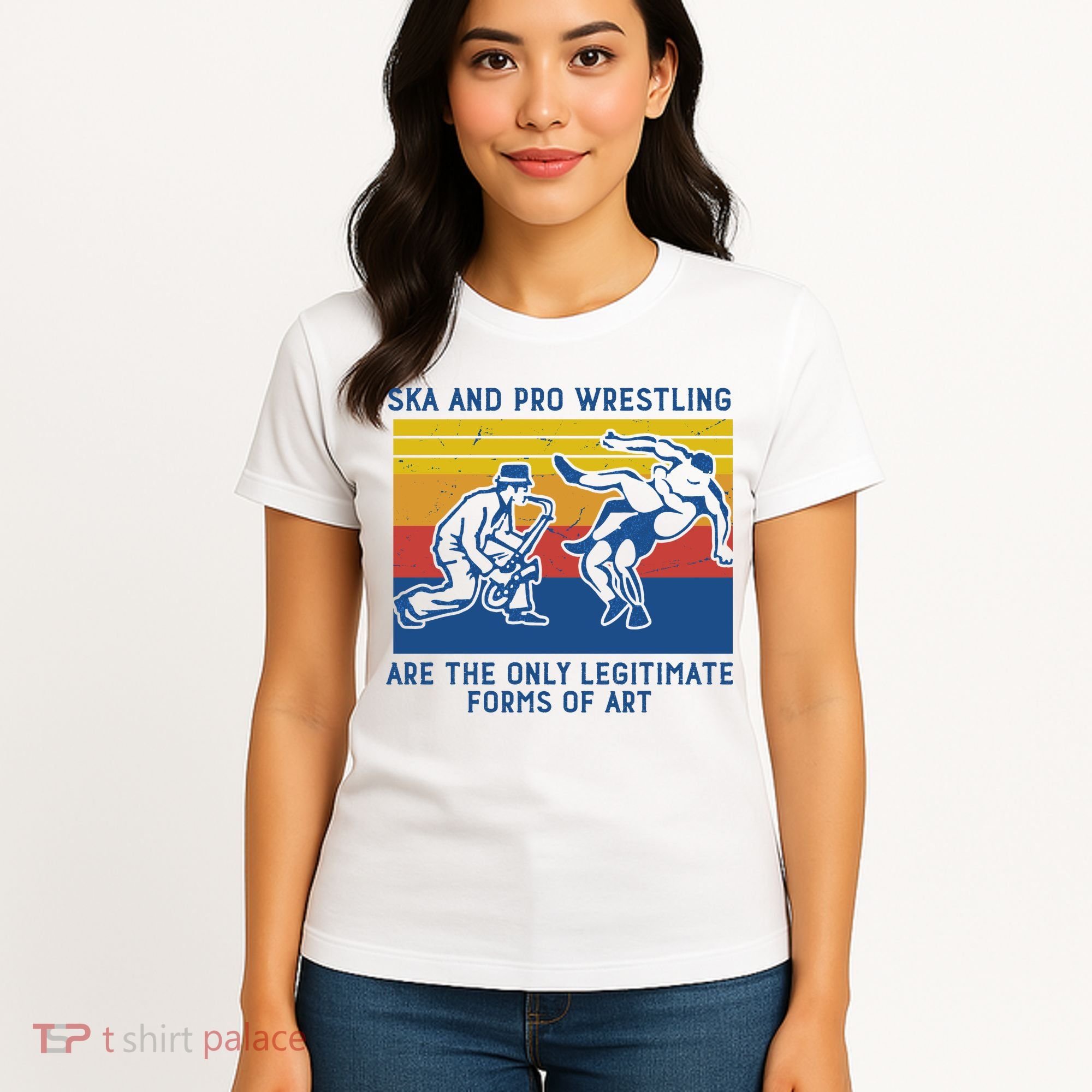 Ska And Pro Wrestling Are The Only Legitimate Forms Of Art Women's T-Shirt
