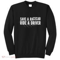 Save A Racecar Ride A Driver Sweatshirt thumb 0
